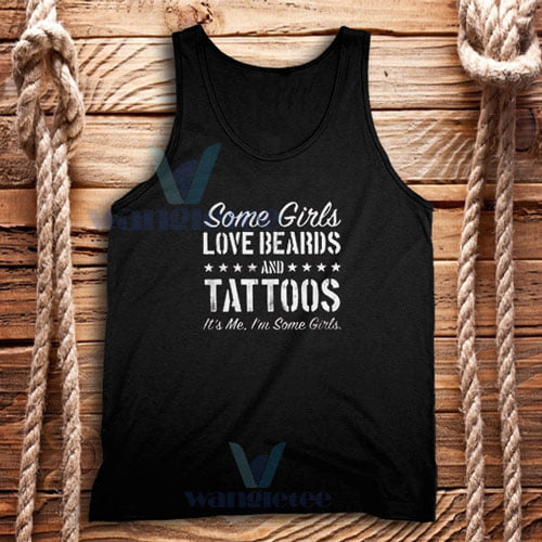 Some Girls Love Beards And Tattoos Tank Top