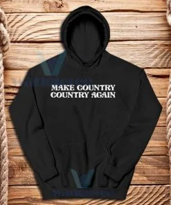 Make Country Country Again Hoodie