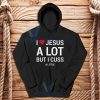 I Love Jesus But I Cuss a Little Hoodie For Unisex