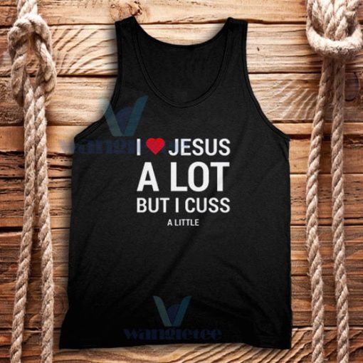 I Love Jesus But I Cuss a Little Tank Top Unisex