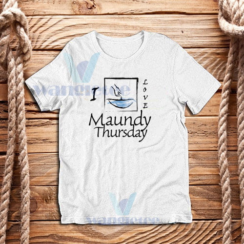 I Love Maundy Thursday T-Shirt