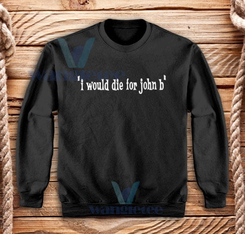 I Would Die for John B Sweatshirt