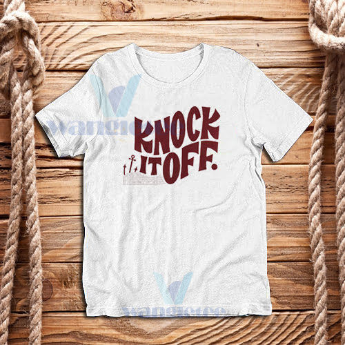 Knock It Off T-Shirt