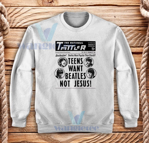 Teens Want Beatles Not Jesus Sweatshirt