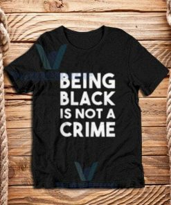 Being black is not a crime T-Shirt