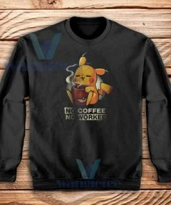 No Coffee No Workee Sweatshirt Pikachu Pokemon S-3XL