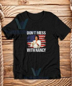 Dont Mess with Nancy T-Shirt Nancy vs Trump S-3XL