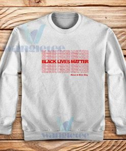 Have a Nice Day BLM Sweatshirt Black Lives Matter S-3XL